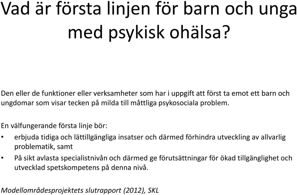 måttliga psykosociala problem.