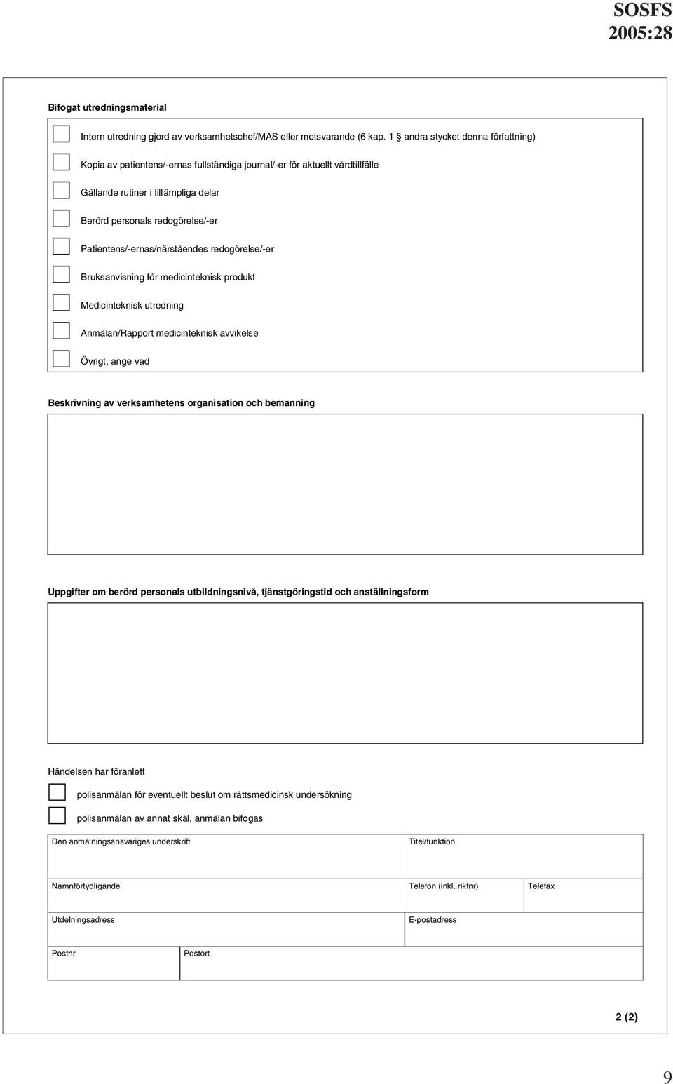 Patientens/-ernas/närståendes redogörelse/-er Bruksanvisning för medicinteknisk produkt Medicinteknisk utredning Anmälan/Rapport medicinteknisk avvikelse Övrigt, ange vad Beskrivning av verksamhetens