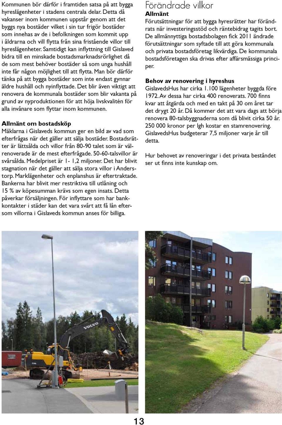 fristående villor till hyreslägenheter.