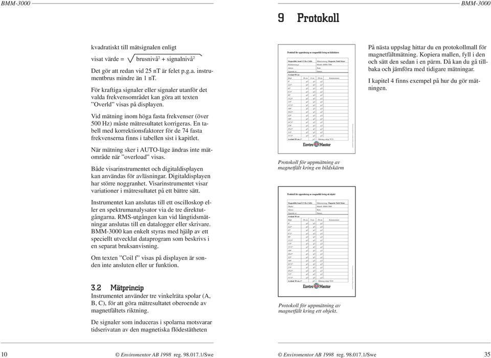 Vid mätning inom höga fasta frekvenser (över 500 Hz) måste mätresultatet korrigeras. En tabell med korrektionsfaktorer för de 74 fasta frekvenserna finns i tabellen sist i kapitlet.