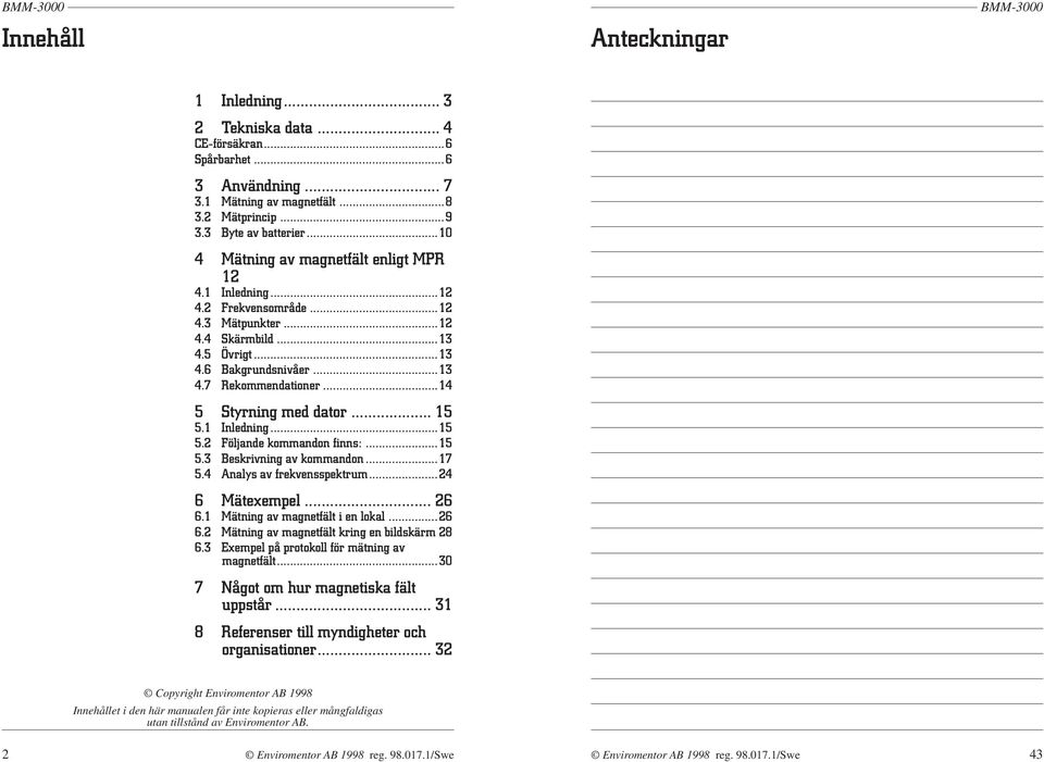 ..14 5 Styrning med dator... 15 5.1 Inledning...15 5.2 Följande kommandon finns:...15 5.3 Beskrivning av kommandon...17 5.4 Analys av frekvensspektrum...24 6 Mätexempel... 26 6.