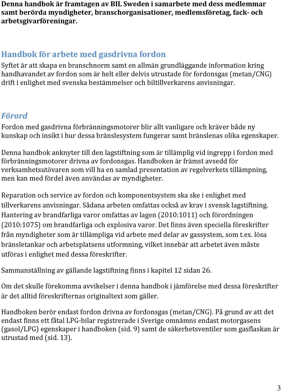 (metan/cng) drift i enlighet med svenska bestämmelser och biltillverkarens anvisningar.