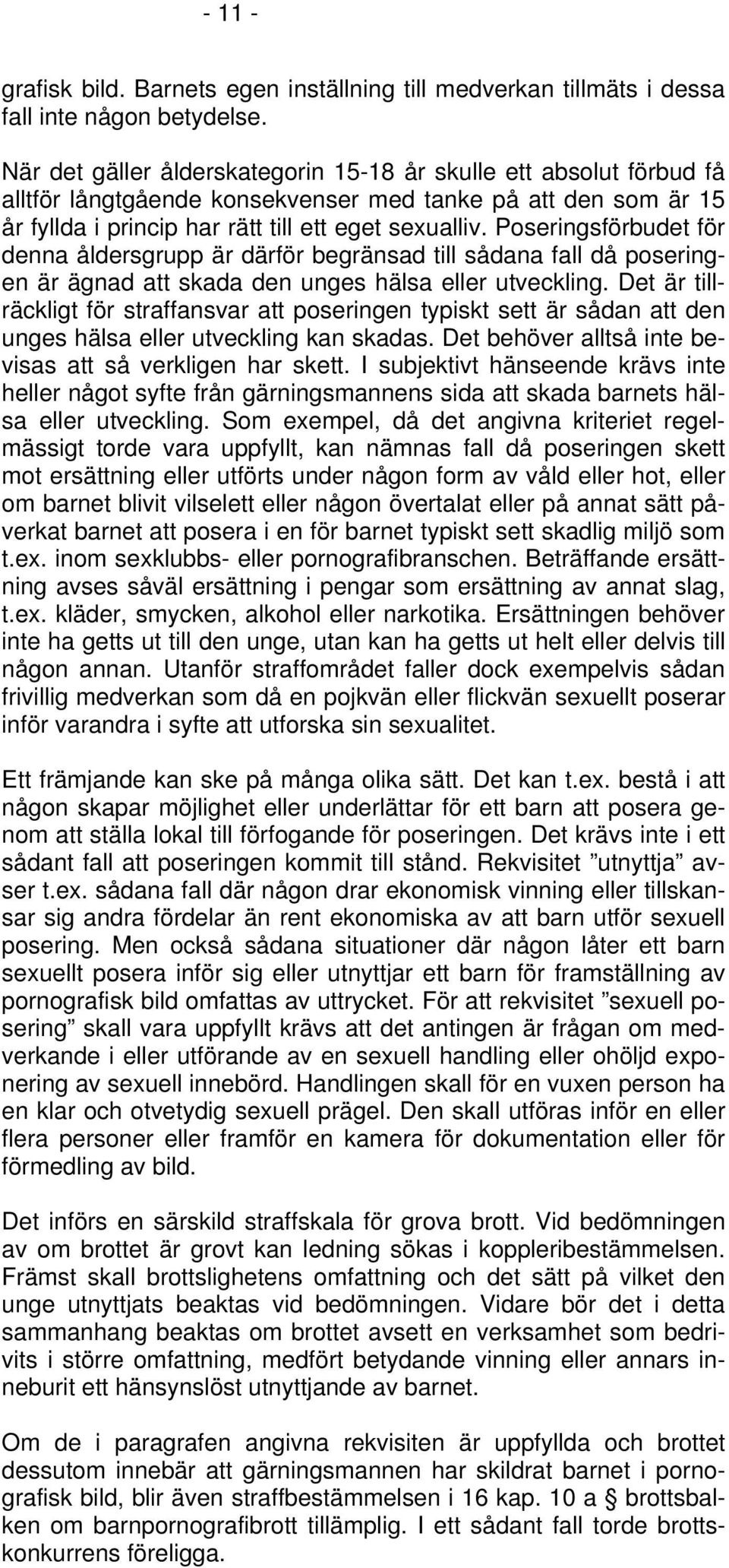 Poseringsförbudet för denna åldersgrupp är därför begränsad till sådana fall då poseringen är ägnad att skada den unges hälsa eller utveckling.