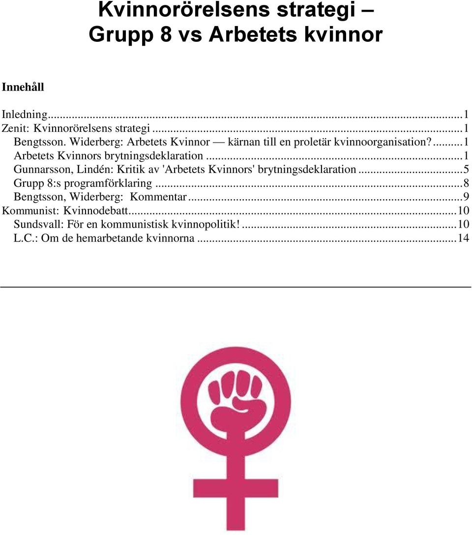 .. 1 Gunnarsson, Lindén: Kritik av 'Arbetets Kvinnors' brytningsdeklaration... 5 Grupp 8:s programförklaring.