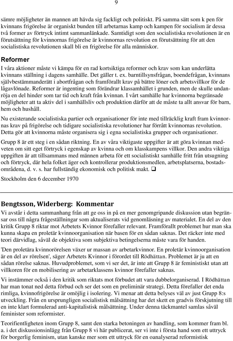 Samtidigt som den socialistiska revolutionen är en förutsättning för kvinnornas frigörelse är kvinnornas revolution en förutsättning för att den socialistiska revolutionen skall bli en frigörelse för