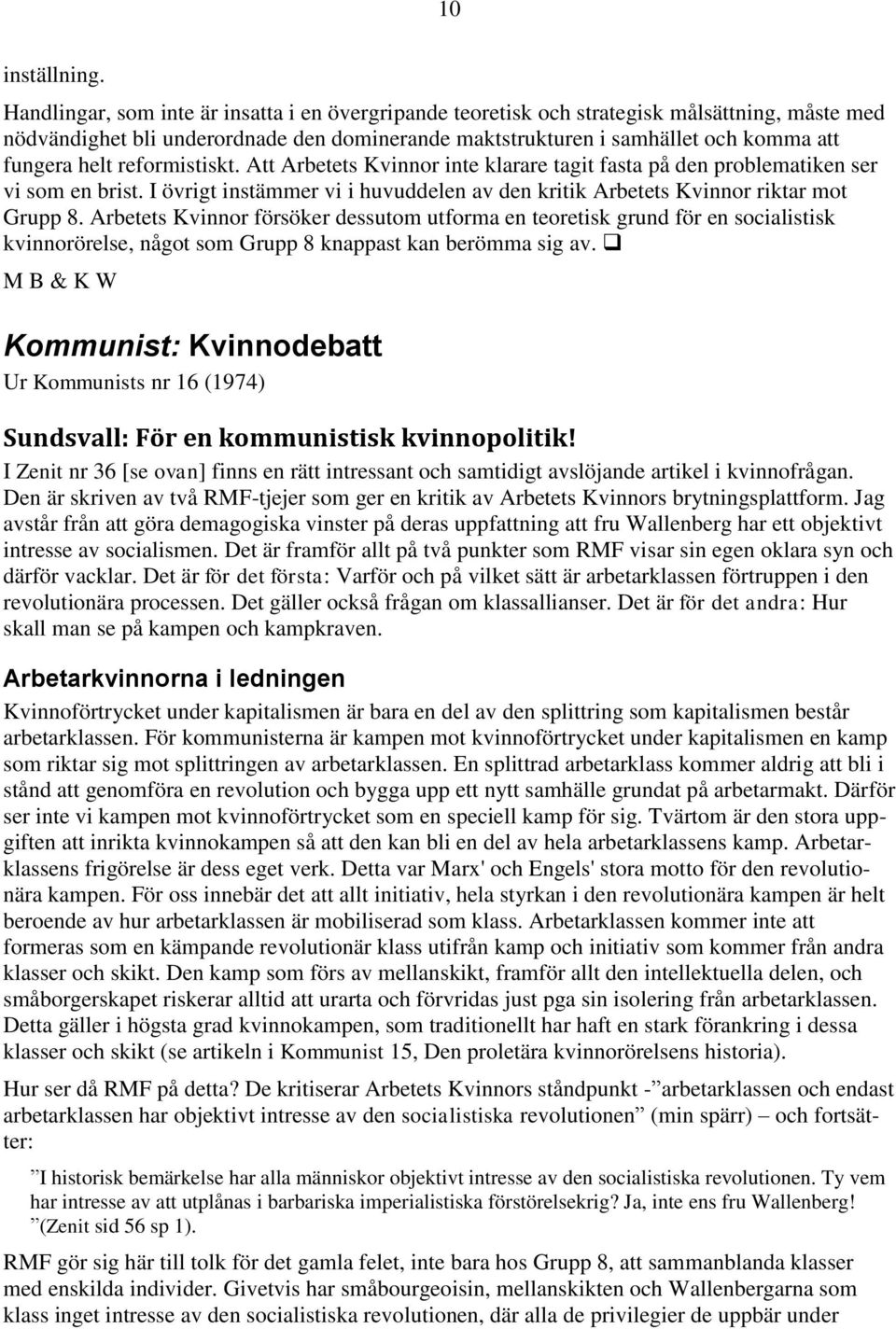 reformistiskt. Att Arbetets Kvinnor inte klarare tagit fasta på den problematiken ser vi som en brist. I övrigt instämmer vi i huvuddelen av den kritik Arbetets Kvinnor riktar mot Grupp 8.