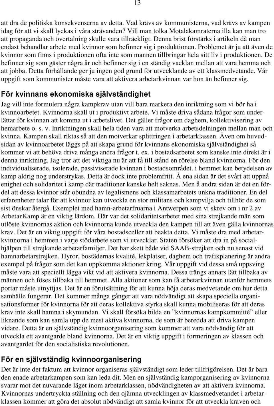 Denna brist förstärks i artikeln då man endast behandlar arbete med kvinnor som befinner sig i produktionen.