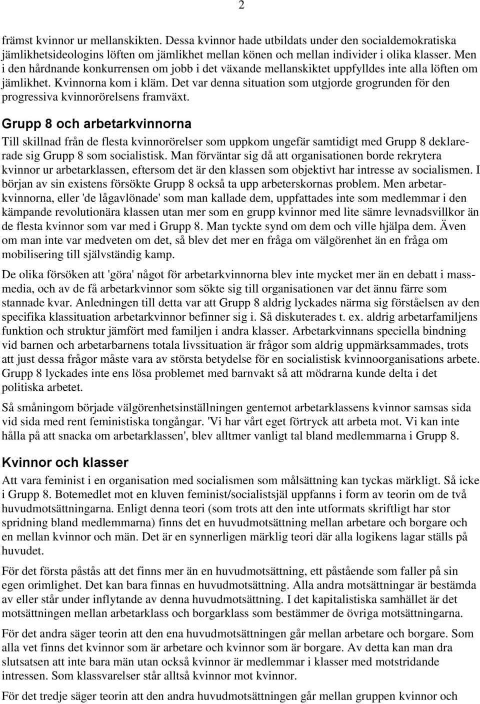 Det var denna situation som utgjorde grogrunden för den progressiva kvinnorörelsens framväxt.