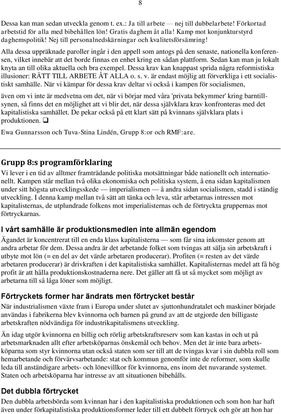 Alla dessa uppräknade paroller ingår i den appell som antogs på den senaste, nationella konferensen, vilket innebär att det borde finnas en enhet kring en sådan plattform.