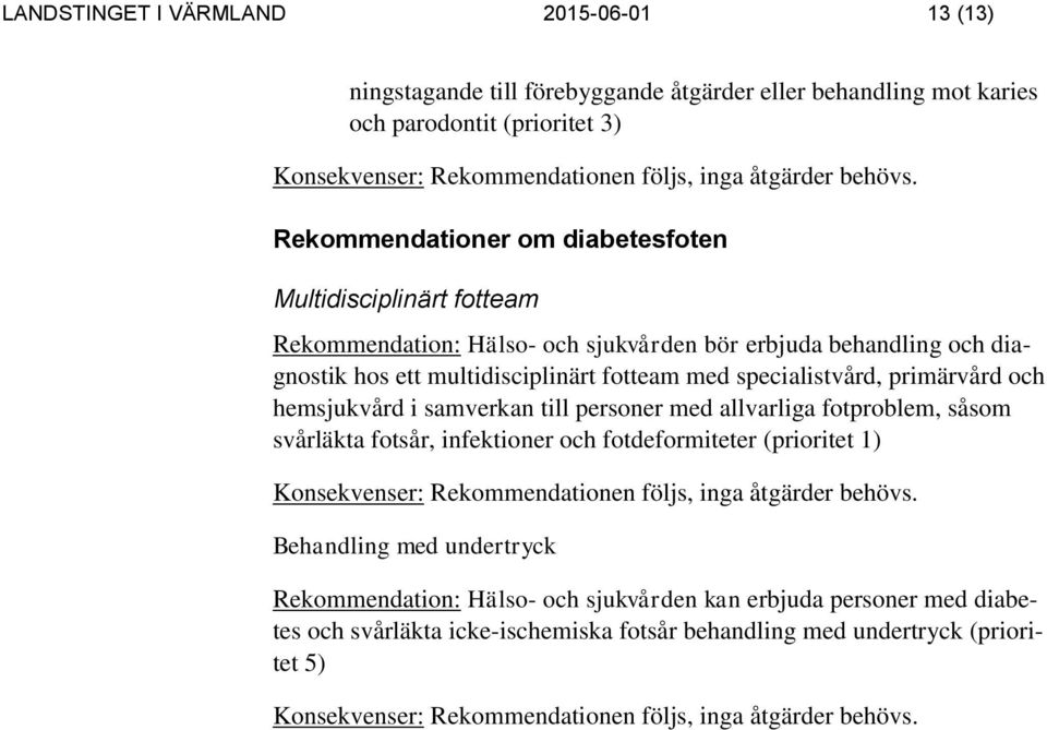 specialistvård, primärvård och hemsjukvård i samverkan till personer med allvarliga fotproblem, såsom svårläkta fotsår, infektioner och