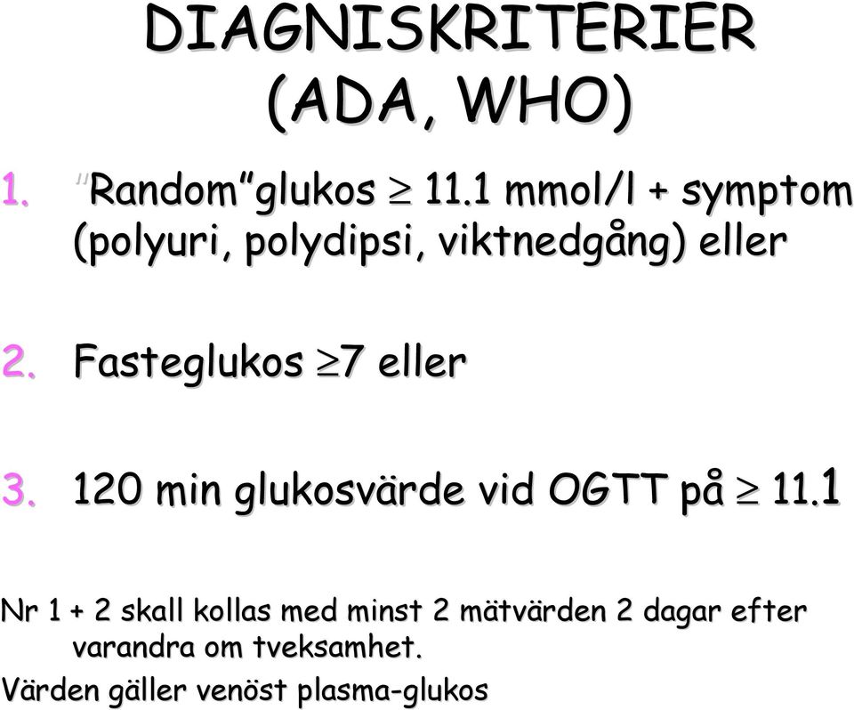 Fasteglukos 7 7 eller 3. 120 min glukosvärde vid OGTT påp 11.