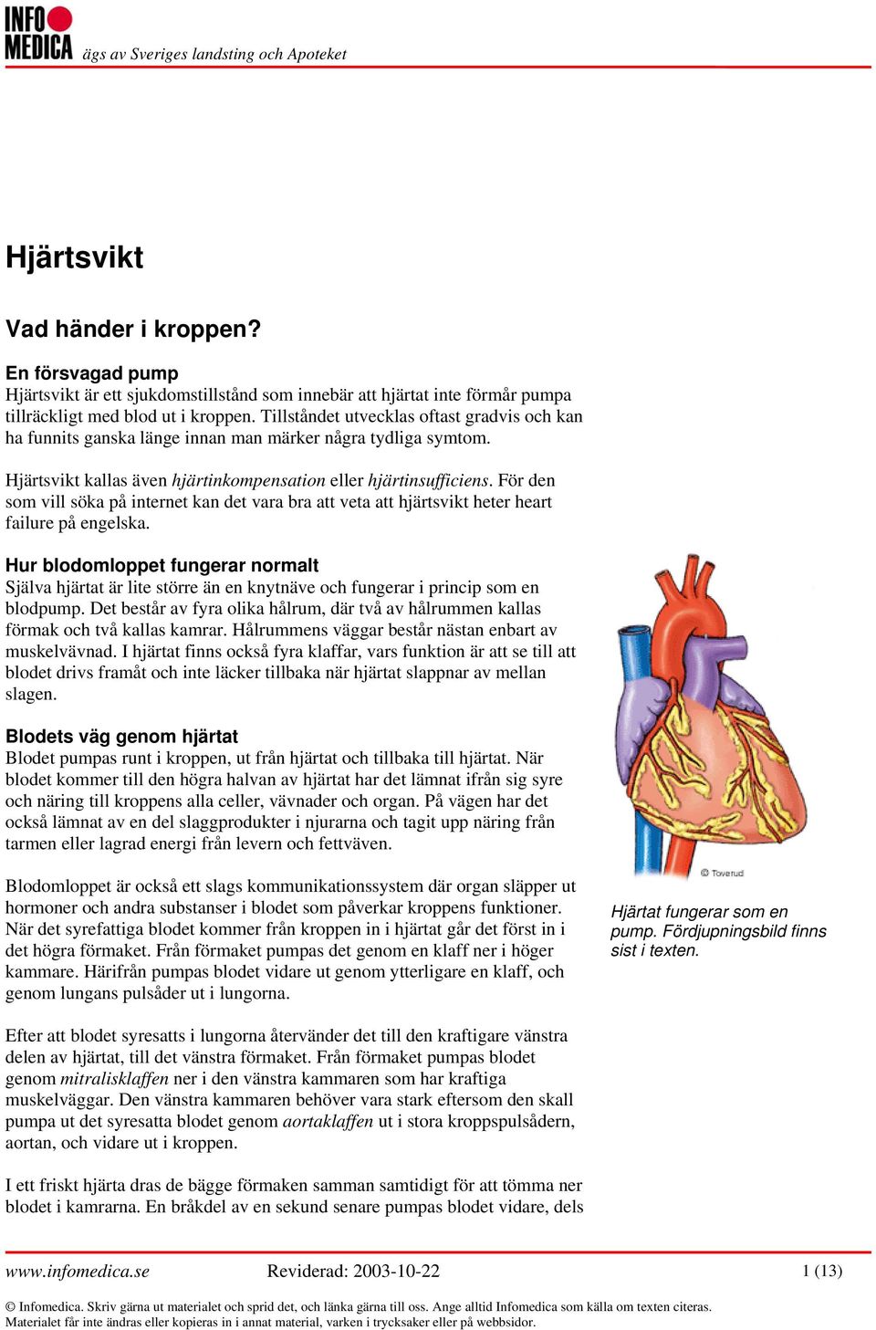 För den som vill söka på internet kan det vara bra att veta att hjärtsvikt heter heart failure på engelska.