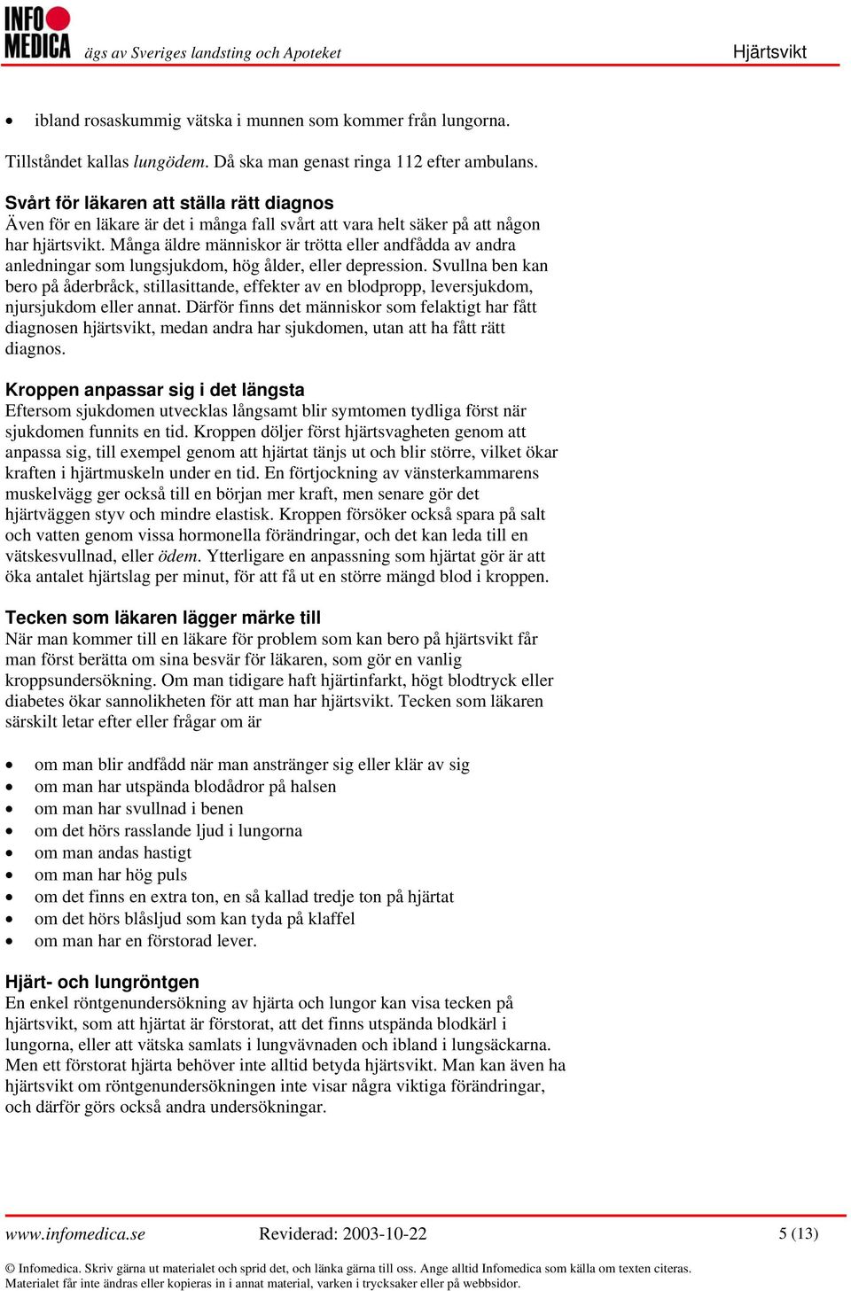Många äldre människor är trötta eller andfådda av andra anledningar som lungsjukdom, hög ålder, eller depression.