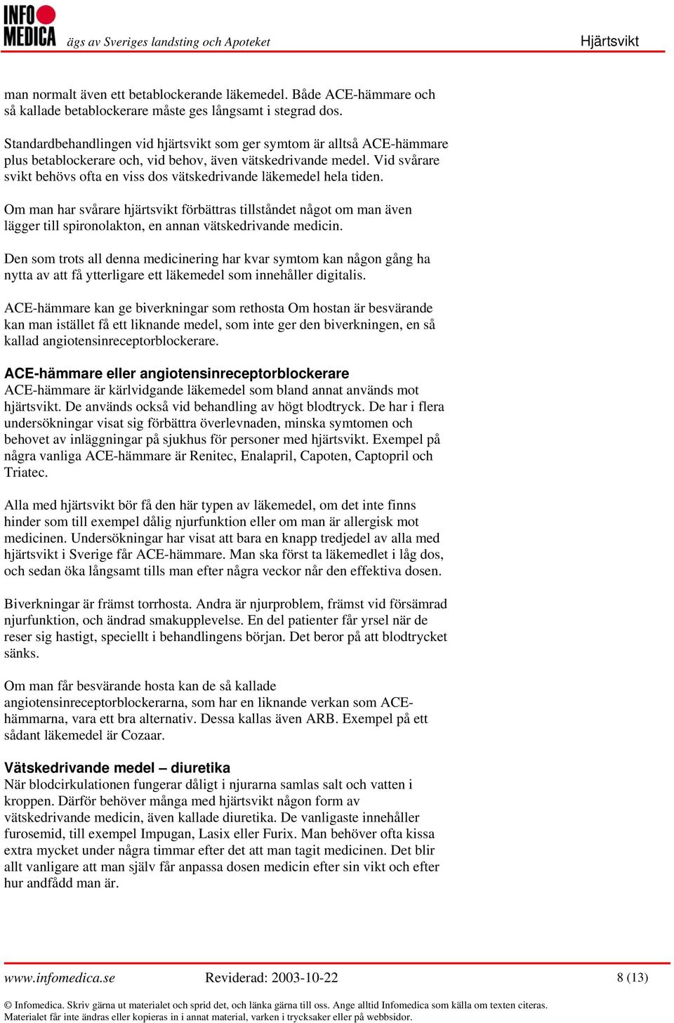 Vid svårare svikt behövs ofta en viss dos vätskedrivande läkemedel hela tiden.