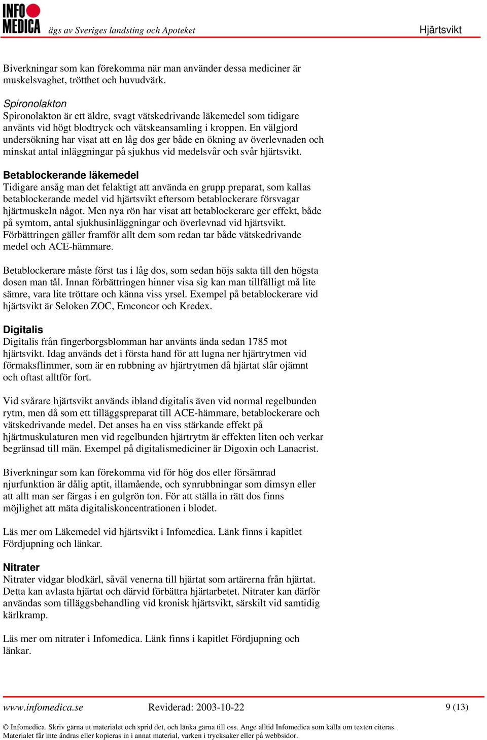 En välgjord undersökning har visat att en låg dos ger både en ökning av överlevnaden och minskat antal inläggningar på sjukhus vid medelsvår och svår hjärtsvikt.