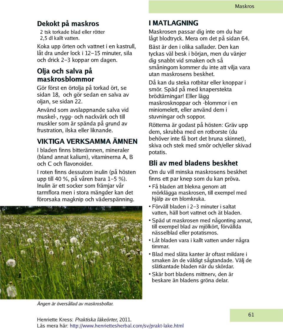 Använd som avslappnande salva vid muskel-, rygg- och nackvärk och till muskler som är spända på grund av frustration, ilska eller liknande.