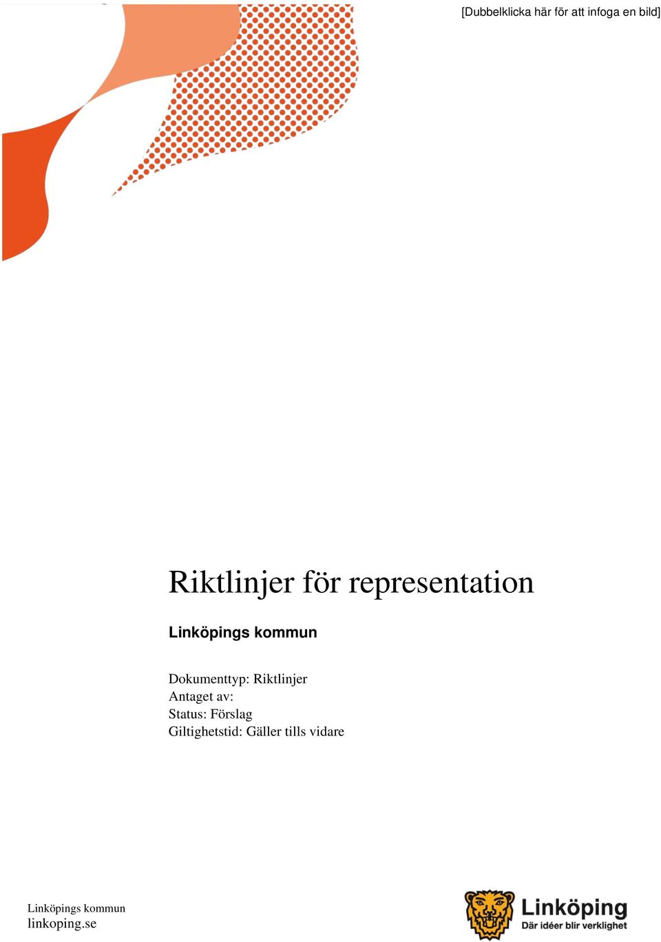 Dokumenttyp: Riktlinjer Antaget av: Status: Förslag