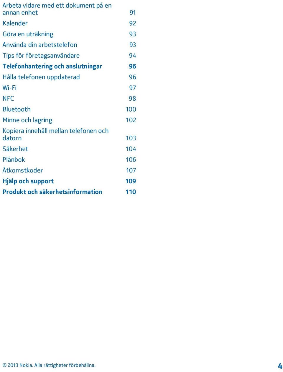 uppdaterad 96 Wi-Fi 97 NFC 98 Bluetooth 100 Minne och lagring 102 Kopiera innehåll mellan telefonen och
