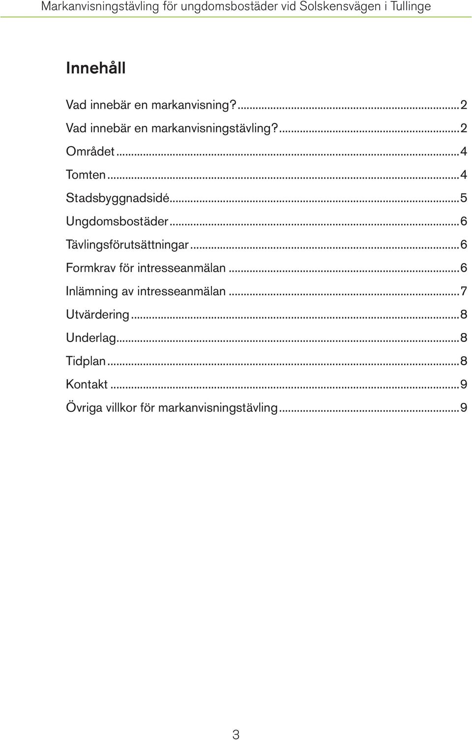 ..6 Tävlingsförutsättningar...6 Formkrav för intresseanmälan.