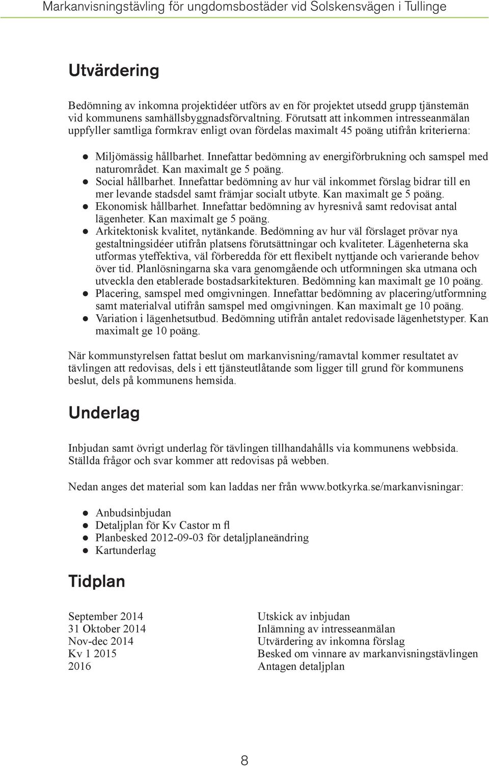 nnefattar bedömning av energiförbrukning och samspel med naturområdet. Kan maximalt ge 5 poäng. ocial hållbarhet.