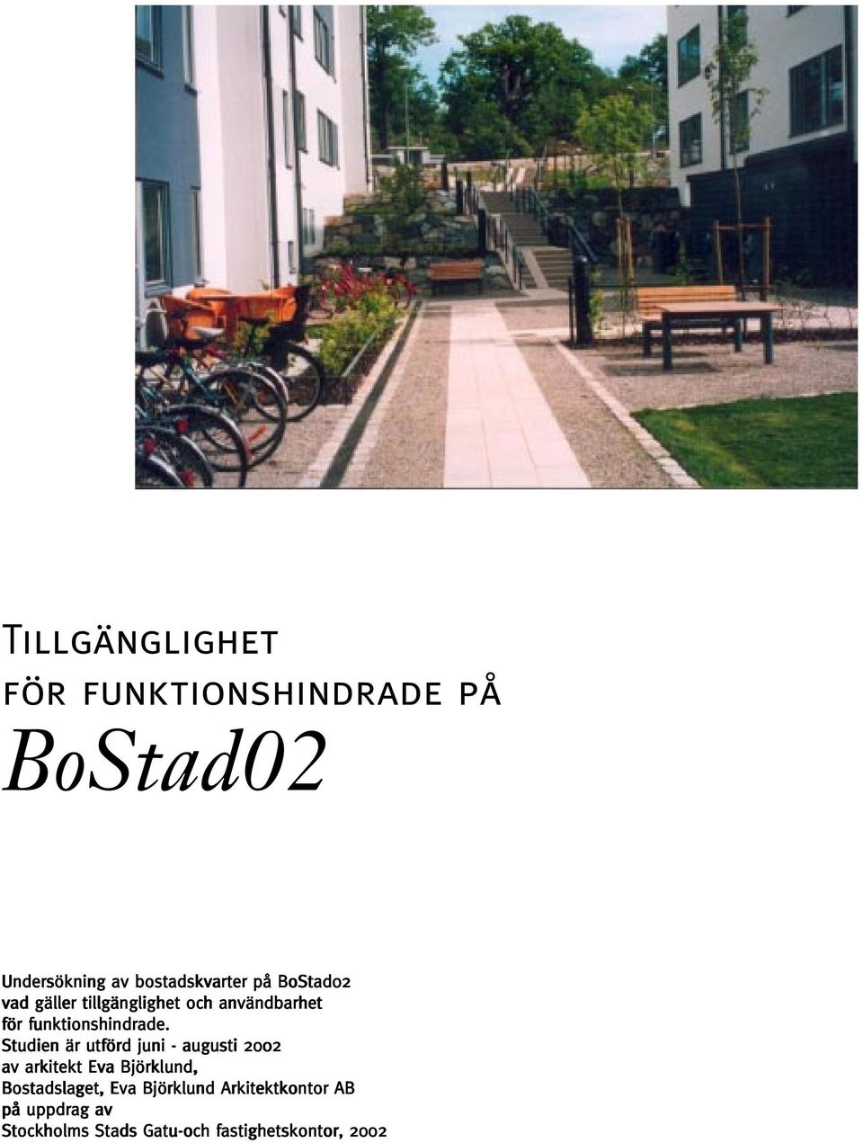 Studien är utförd juni - augusti 2002 av arkitekt Eva Björklund, Bostadslaget, Eva