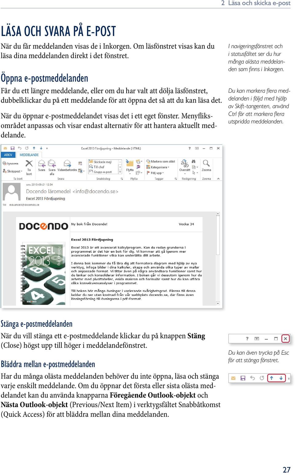 När du öppnar e-postmeddelandet visas det i ett eget fönster. Menyfliksområdet anpassas och visar endast alternativ för att hantera aktuellt meddelande.