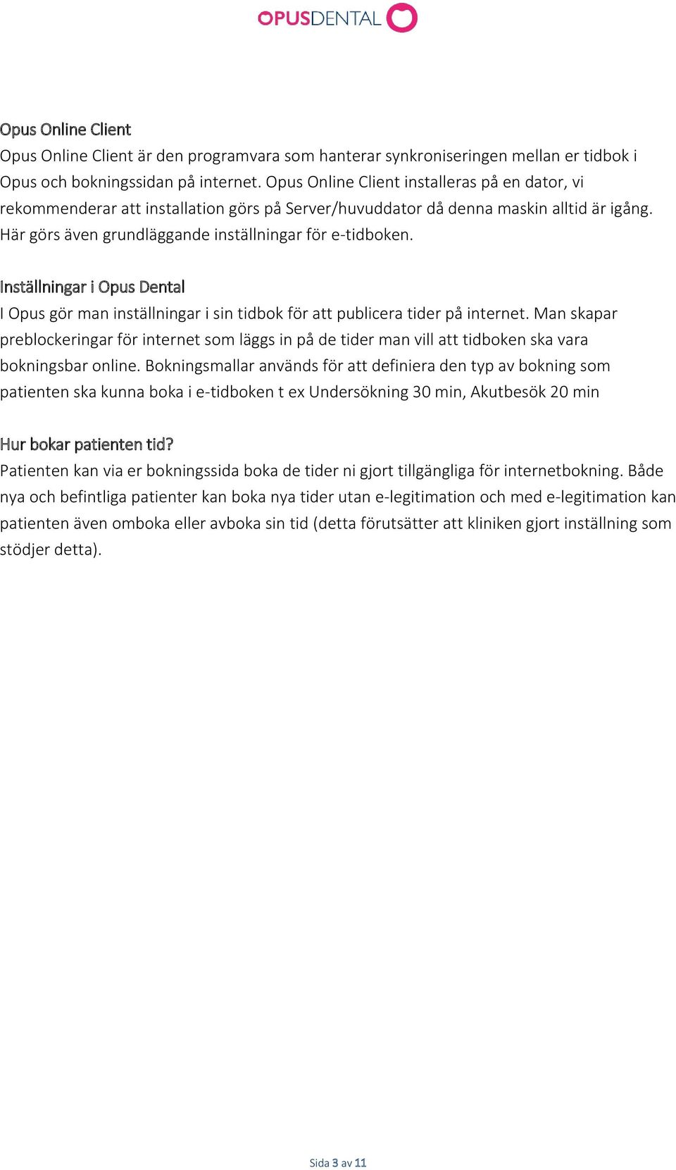 Inställningar i Opus Dental I Opus gör man inställningar i sin tidbok för att publicera tider på internet.