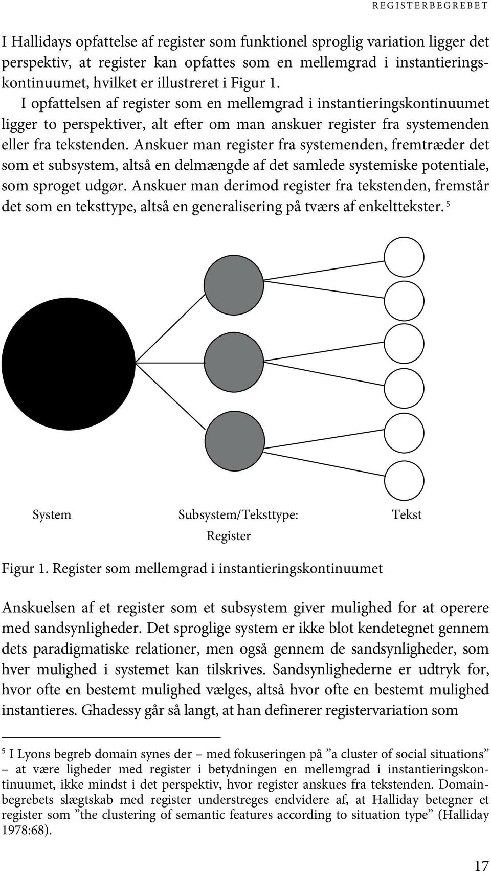 Anskuer man register fra systemenden, fremtræder det som et subsystem, altså en delmængde af det samlede systemiske potentiale, som sproget udgør.