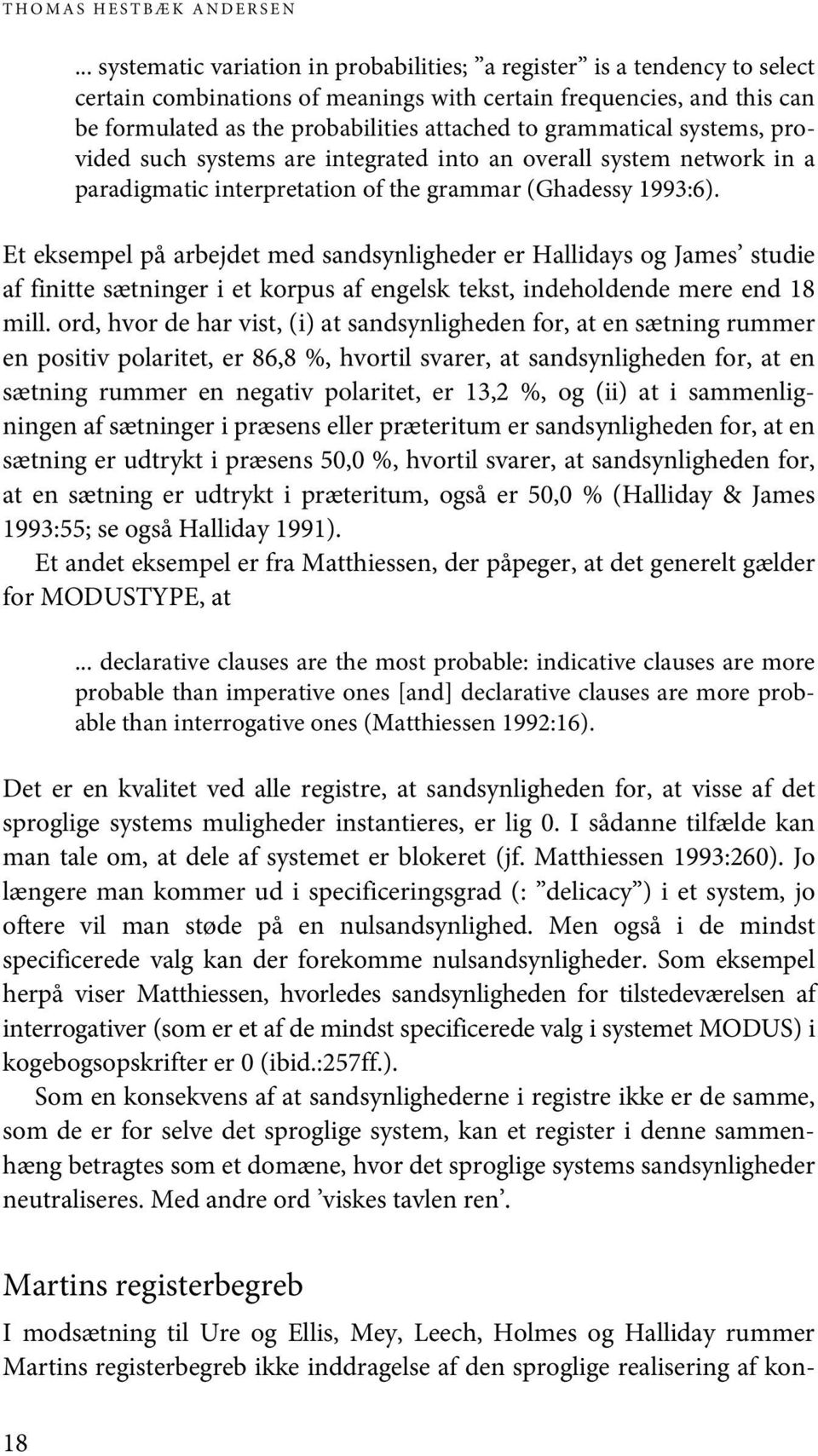 grammatical systems, provided such systems are integrated into an overall system network in a paradigmatic interpretation of the grammar (Ghadessy 1993:6).