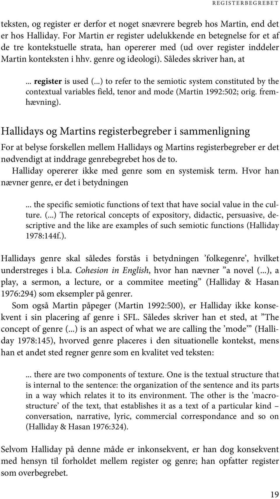 Således skriver han, at... register is used (...) to refer to the semiotic system constituted by the contextual variables field, tenor and mode (Martin 1992:502; orig. fremhævning).