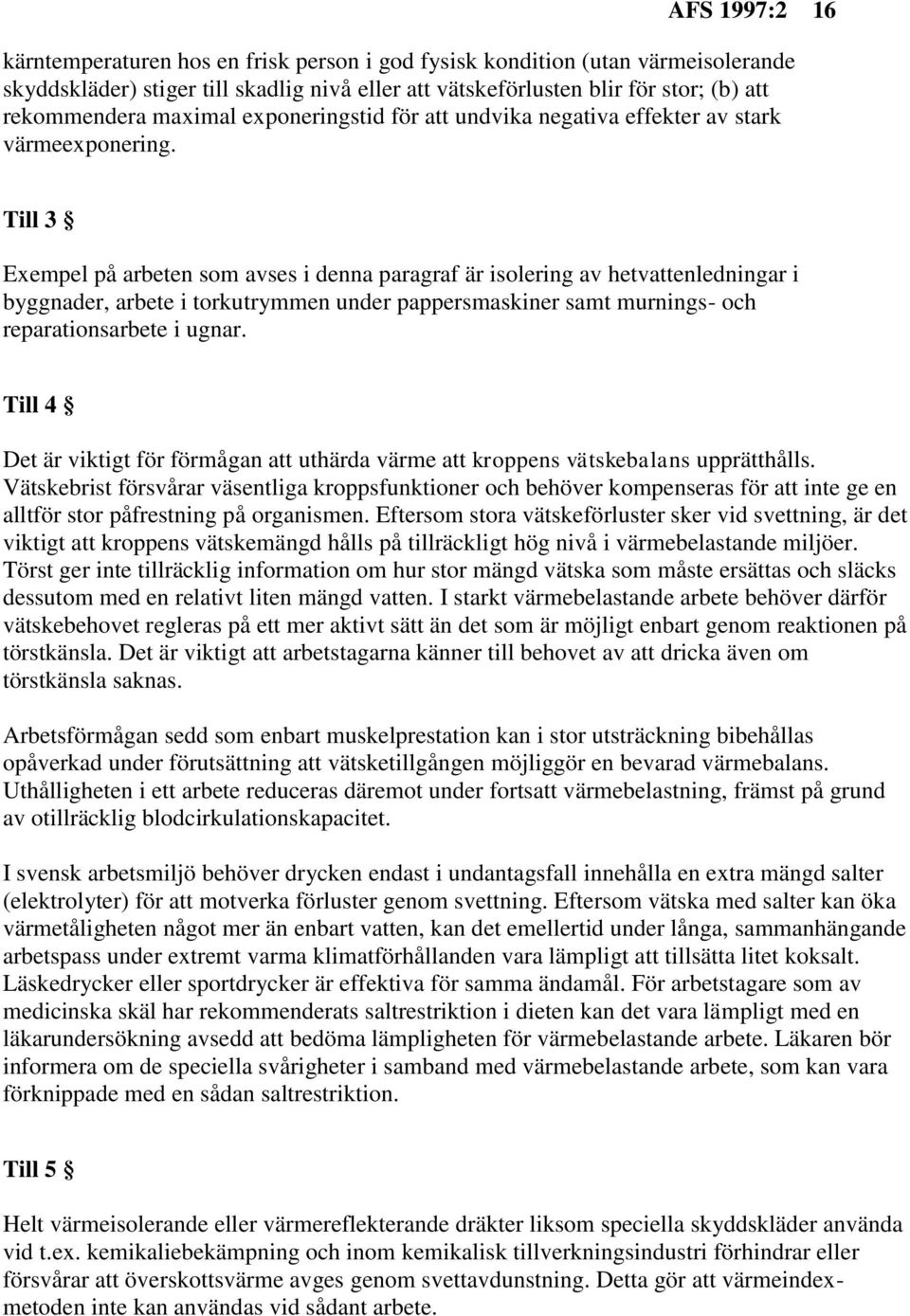 Till 3 Exempel på arbeten som avses i denna paragraf är isolering av hetvattenledningar i byggnader, arbete i torkutrymmen under pappersmaskiner samt murnings- och reparationsarbete i ugnar.