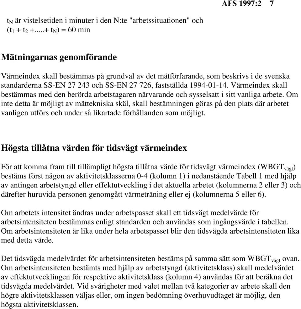 Värmeindex skall bestämmas med den berörda arbetstagaren närvarande och sysselsatt i sitt vanliga arbete.