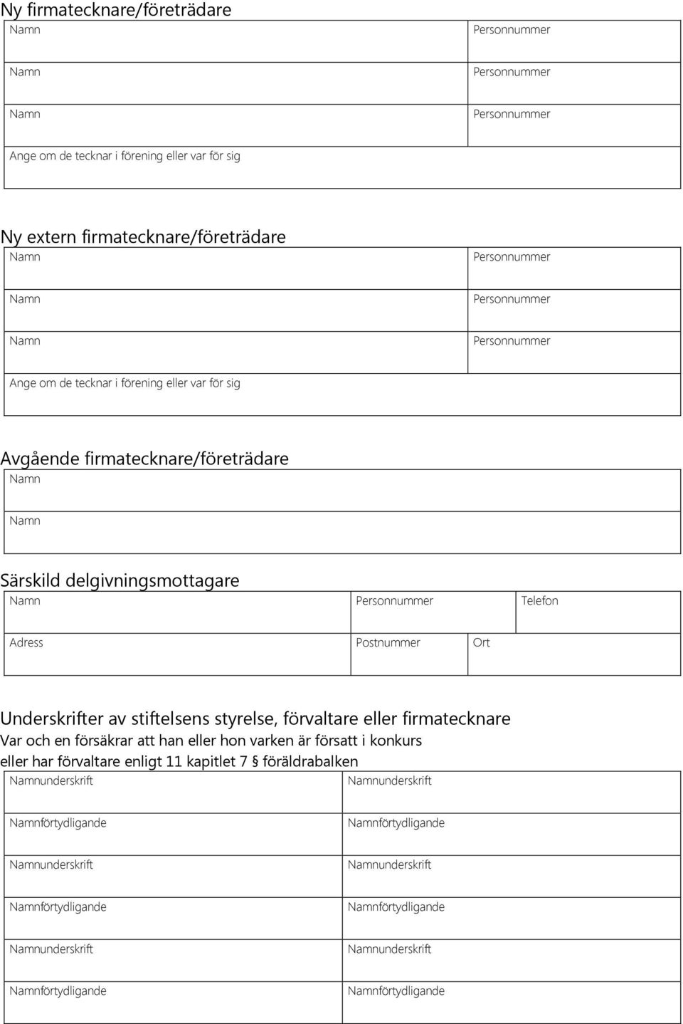 eller firmatecknare Var och en försäkrar att han eller hon varken är försatt i konkurs eller har förvaltare enligt 11 kapitlet 7 föräldrabalken