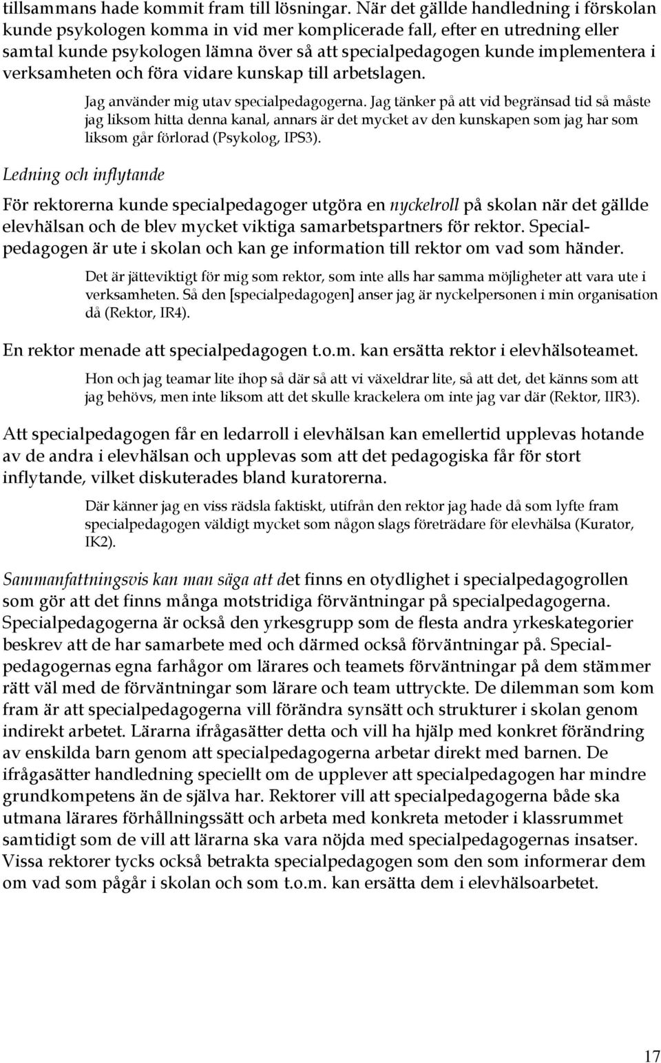 verksamheten och föra vidare kunskap till arbetslagen. Jag använder mig utav specialpedagogerna.