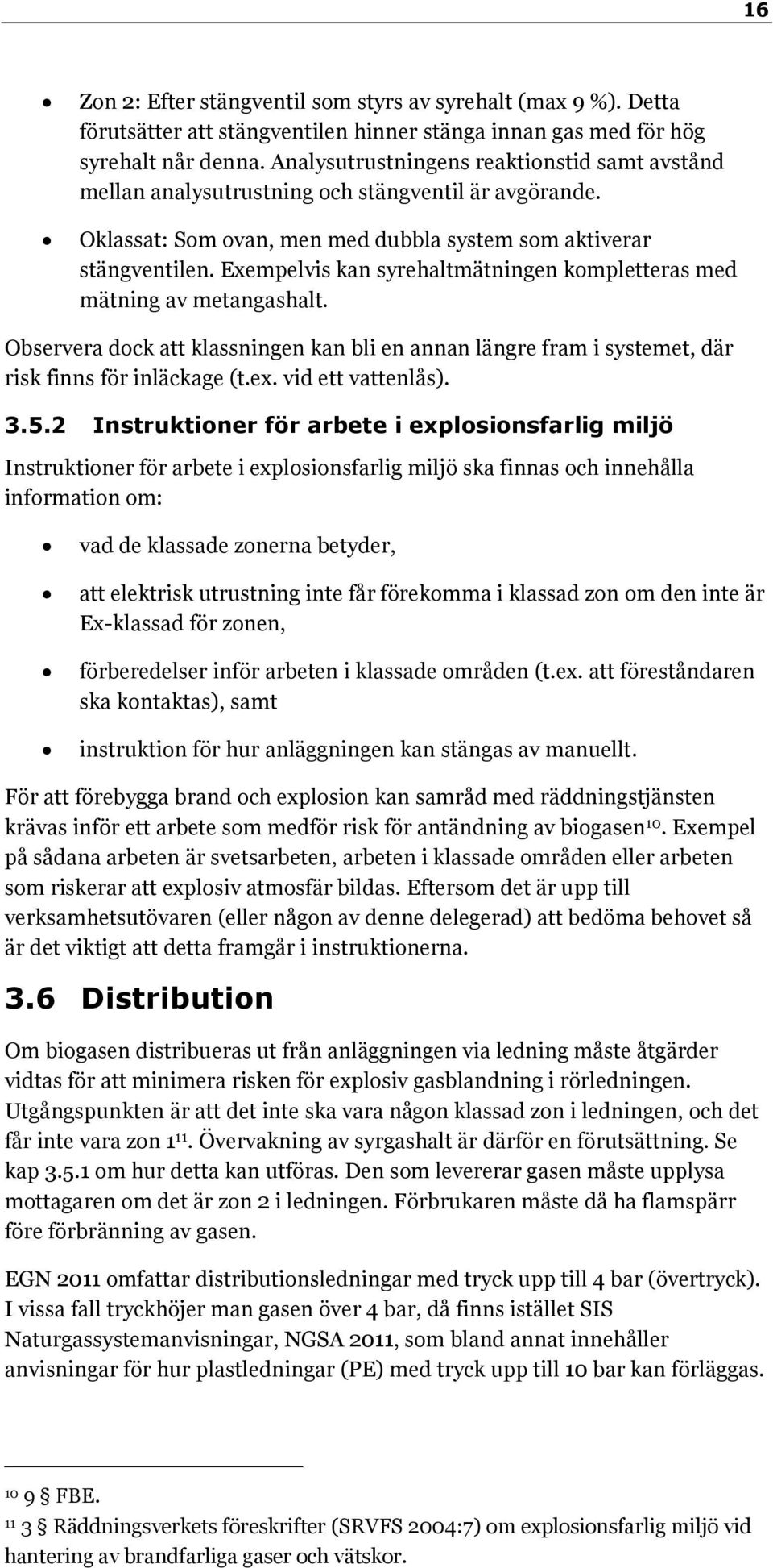 Exempelvis kan syrehaltmätningen kompletteras med mätning av metangashalt. Observera dock att klassningen kan bli en annan längre fram i systemet, där risk finns för inläckage (t.ex.