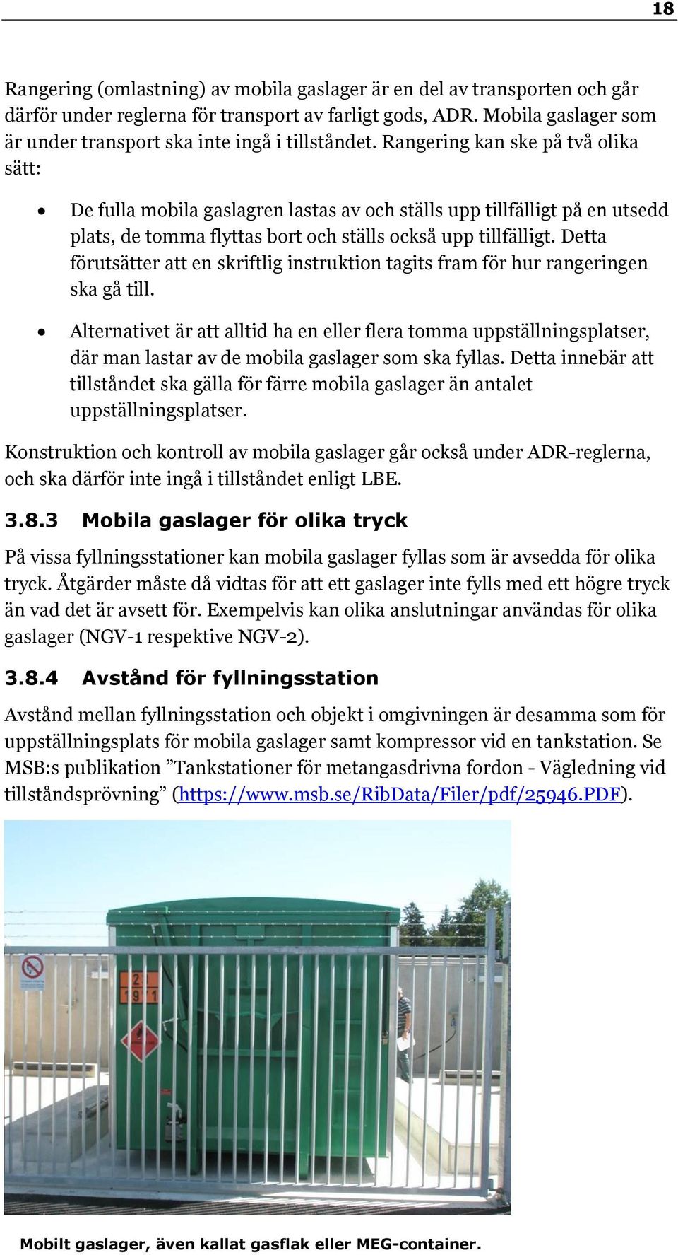 Rangering kan ske på två olika sätt: De fulla mobila gaslagren lastas av och ställs upp tillfälligt på en utsedd plats, de tomma flyttas bort och ställs också upp tillfälligt.