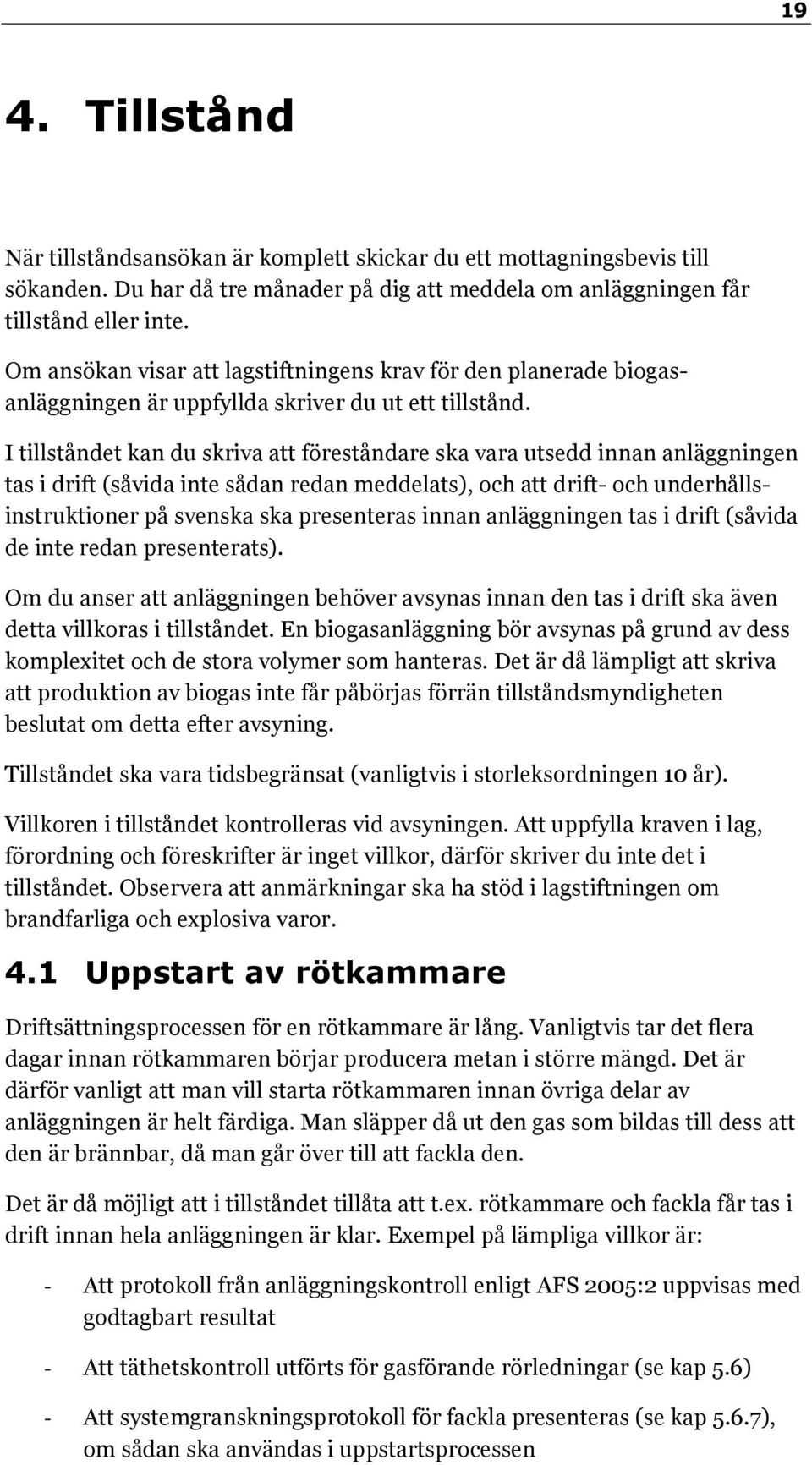 I tillståndet kan du skriva att föreståndare ska vara utsedd innan anläggningen tas i drift (såvida inte sådan redan meddelats), och att drift- och underhållsinstruktioner på svenska ska presenteras