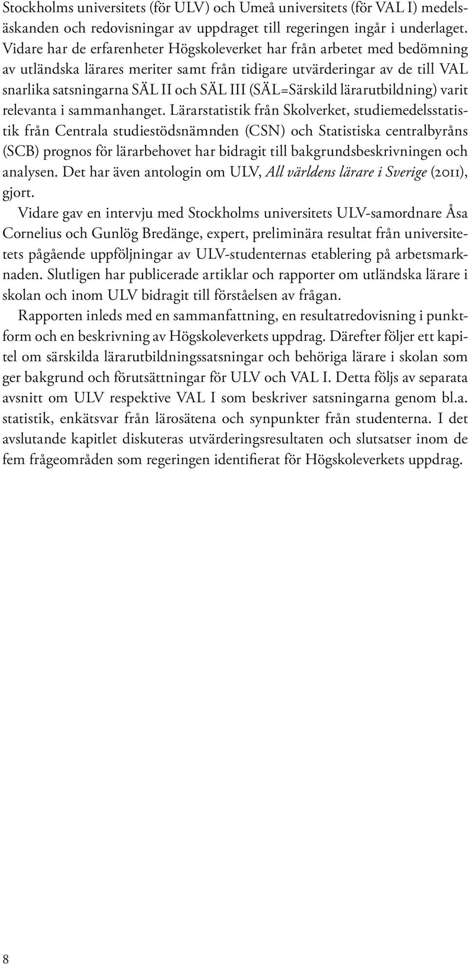 (SÄL=Särskild lärarutbildning) varit relevanta i sammanhanget.