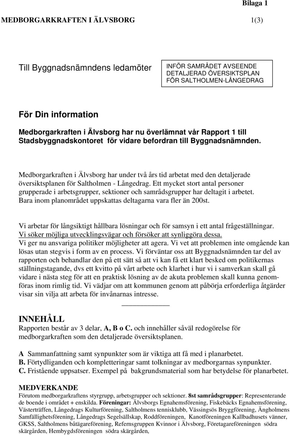 Medborgarkraften i Älvsborg har under två års tid arbetat med den detaljerade översiktsplanen för Saltholmen - Långedrag.