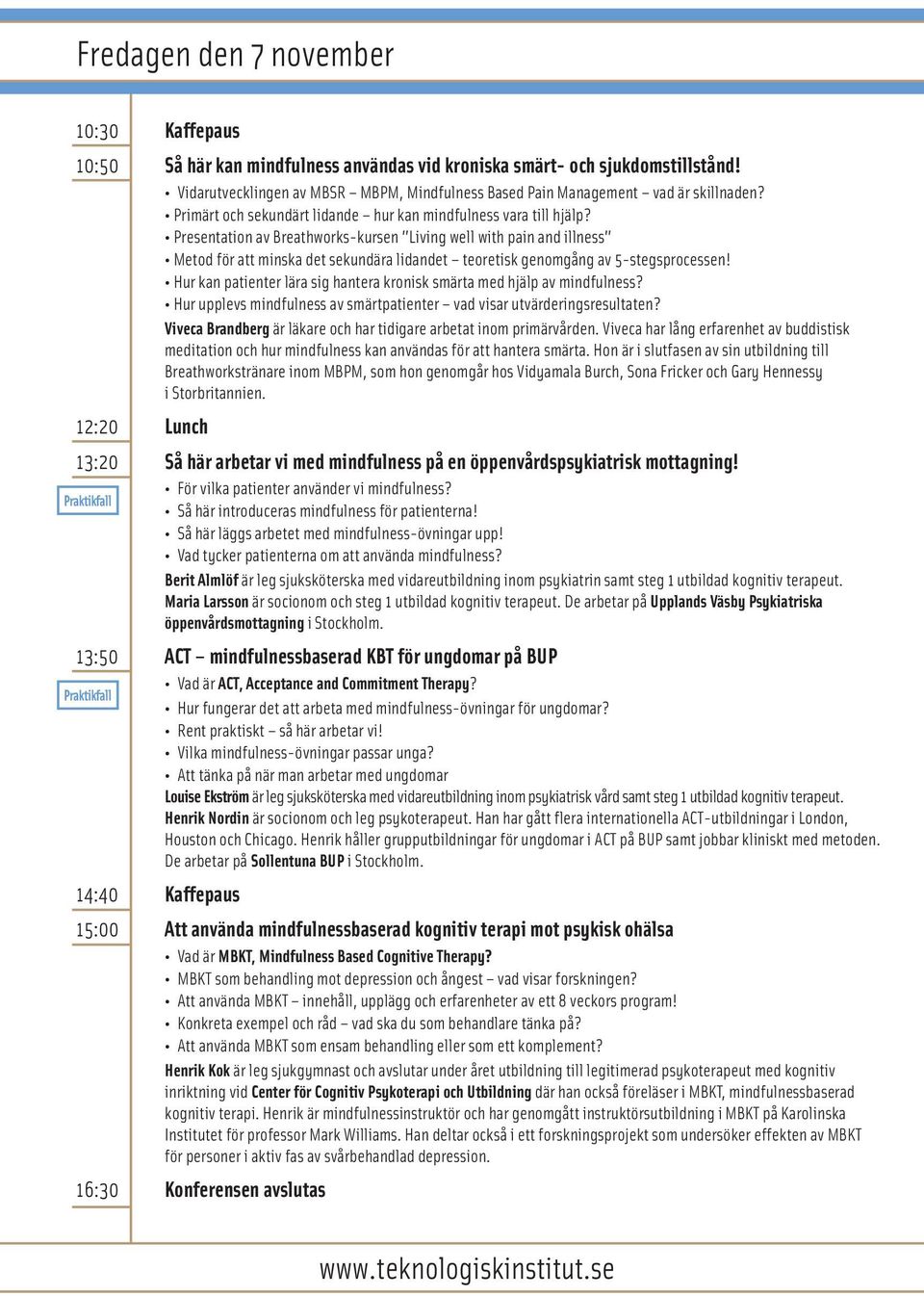 Presentation av Breathworks-kursen Living well with pain and illness Metod för att minska det sekundära lidandet teoretisk genomgång av 5-stegsprocessen!