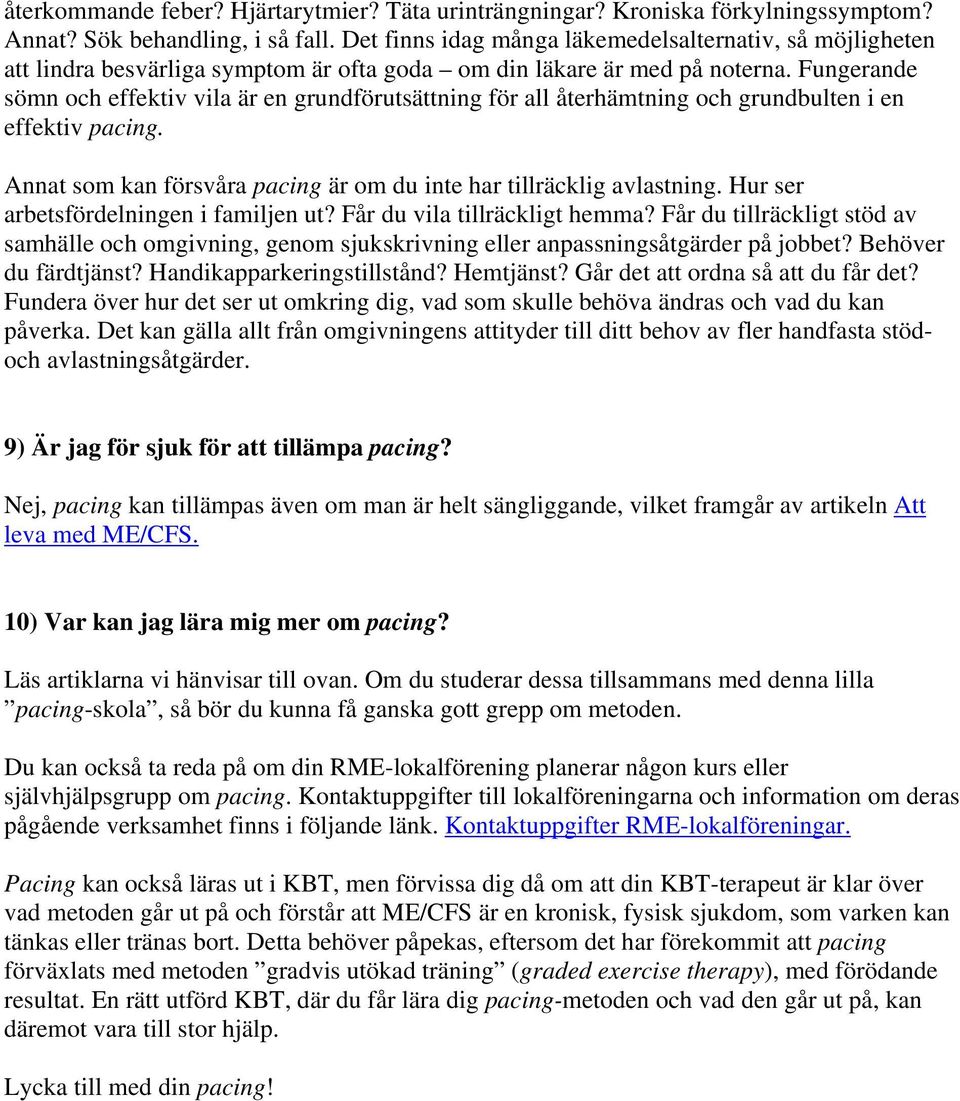 Fungerande sömn och effektiv vila är en grundförutsättning för all återhämtning och grundbulten i en effektiv pacing. Annat som kan försvåra pacing är om du inte har tillräcklig avlastning.