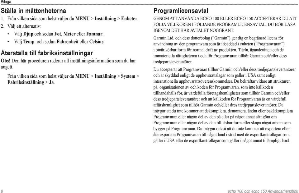 Från vilken sida som helst väljer du MENU > Inställning > System > Fabriksinställning > Ja.