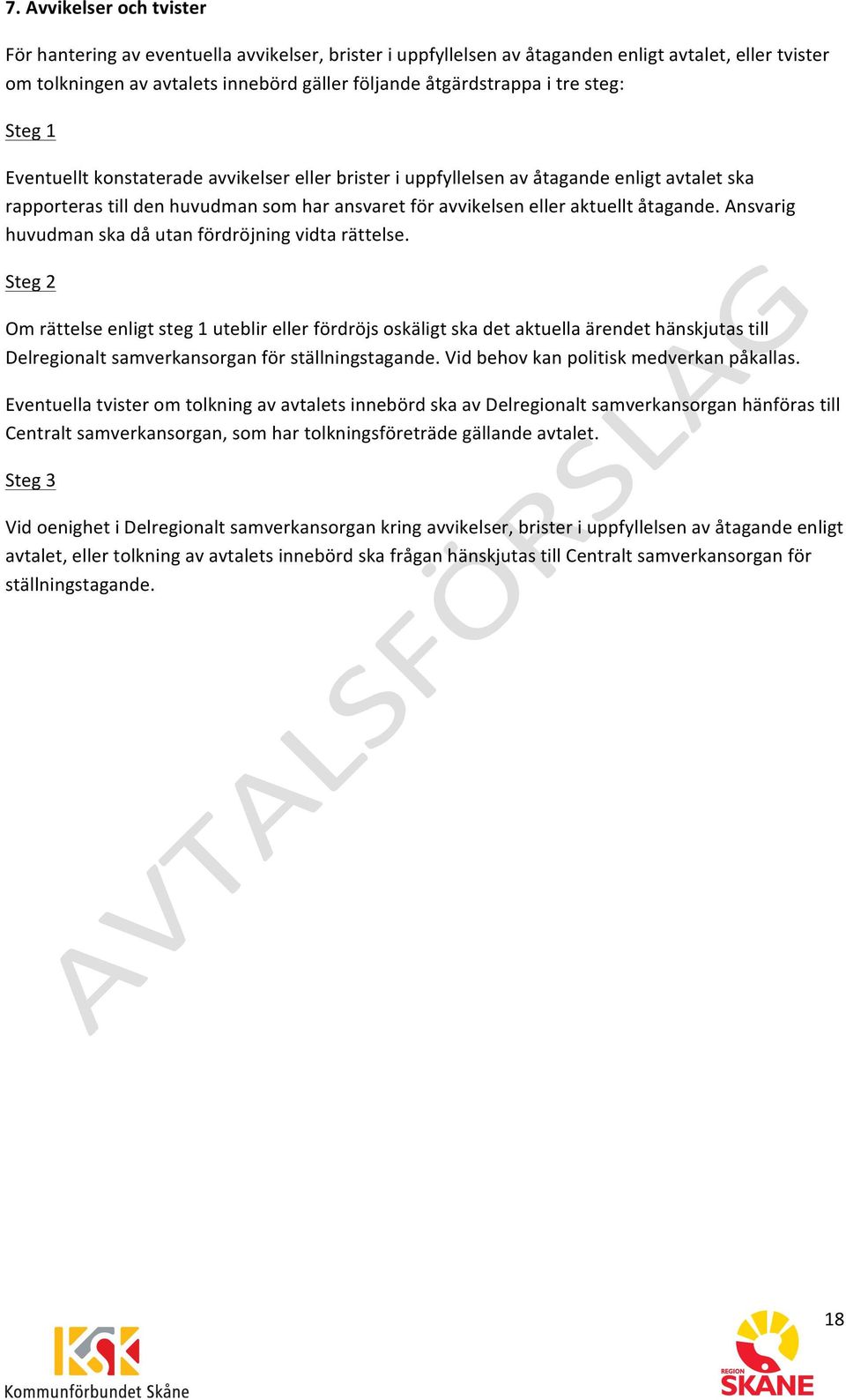 Ansvarig huvudman ska då utan fördröjning vidta rättelse.