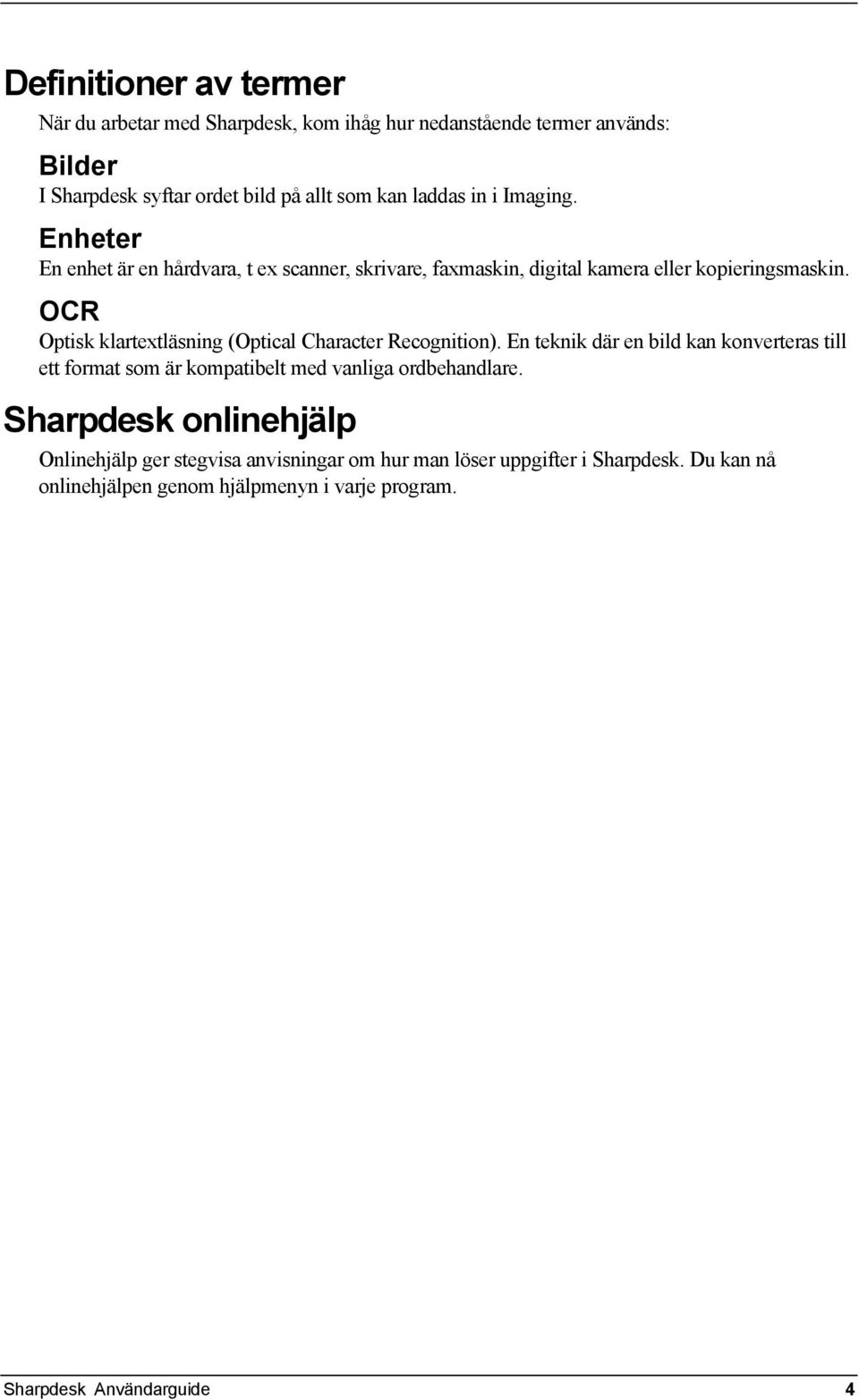 OCR Optisk klartextläsning (Optical Character Recognition).