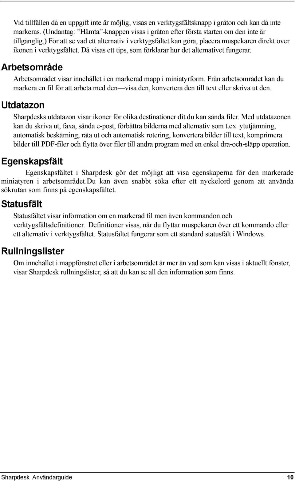 verktygsfältet. Då visas ett tips, som förklarar hur det alternativet fungerar. Arbetsområde Arbetsområdet visar innehållet i en markerad mapp i miniatyrform.