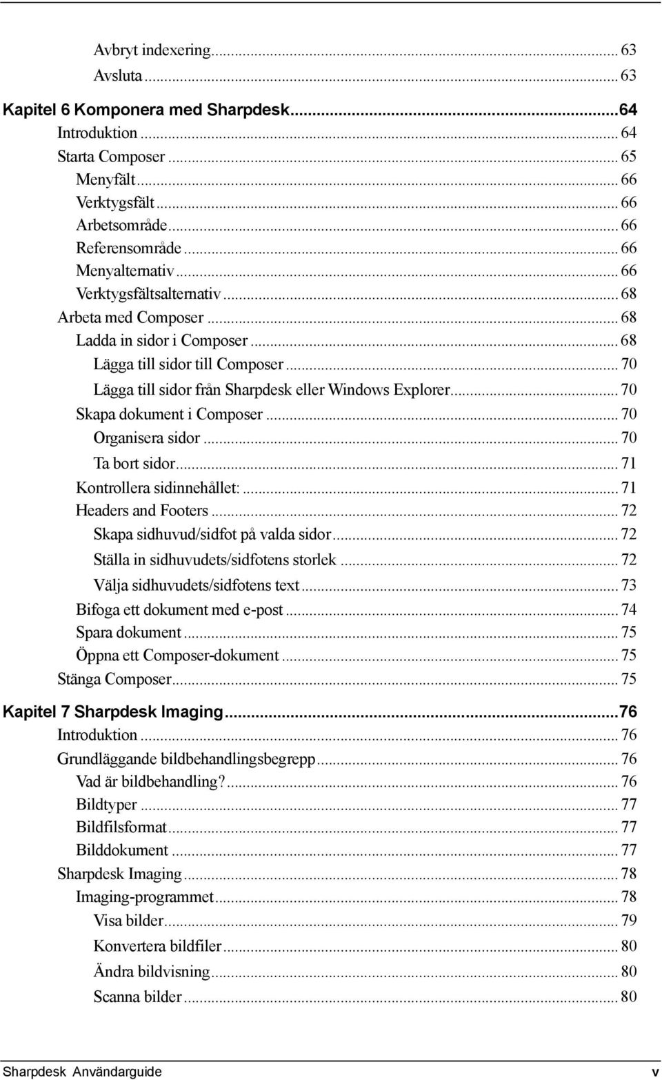 .. 70 Lägga till sidor från Sharpdesk eller Windows Explorer... 70 Skapa dokument i Composer... 70 Organisera sidor... 70 Ta bort sidor... 71 Kontrollera sidinnehållet:... 71 Headers and Footers.