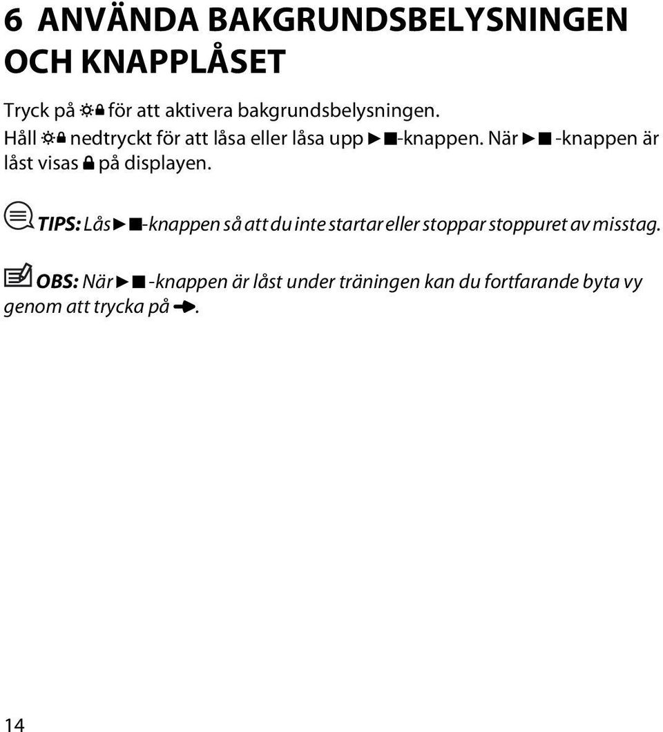 När -knappen är låst visas på displayen.