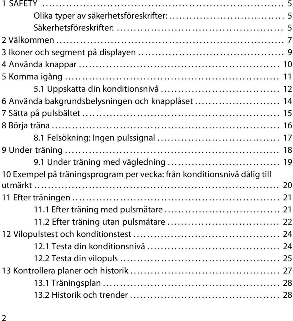 .............................................................. 11 5.1 Uppskatta din konditionsnivå................................... 12 6 Använda bakgrundsbelysningen och knapplåset.