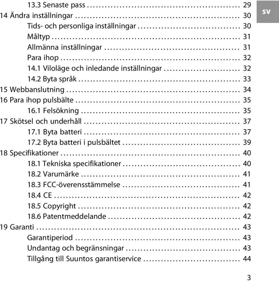 ............................................................ 32 14.1 Viloläge och inledande inställningar.......................... 32 14.2 Byta språk....................................................... 33 15 Webbanslutning.