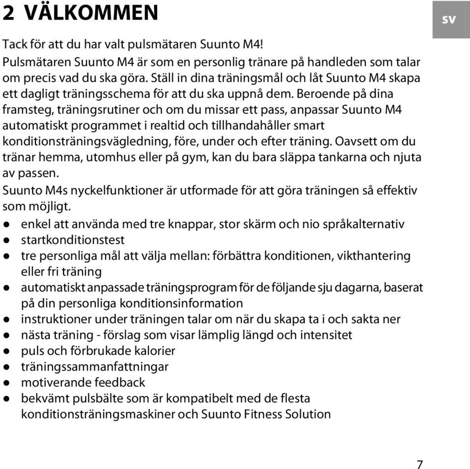 Beroende på dina framsteg, träningsrutiner och om du missar ett pass, anpassar Suunto M4 automatiskt programmet i realtid och tillhandahåller smart konditionsträningsvägledning, före, under och efter